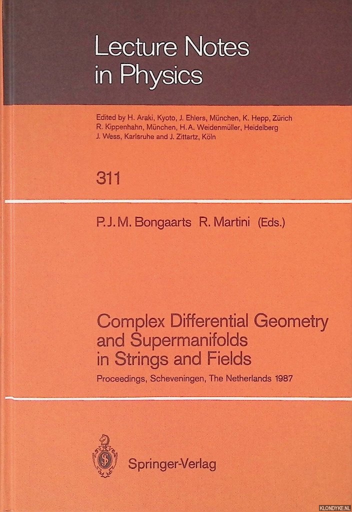 Bongaarts, P.J.M. & R. Martini (editors) - Complex Differential Geometry and Supermanifolds in Strings and Fields: Proceedings of the Seventh Scheveningen Conference, Scheveningen, the Netherlands, August 23-28, 1987