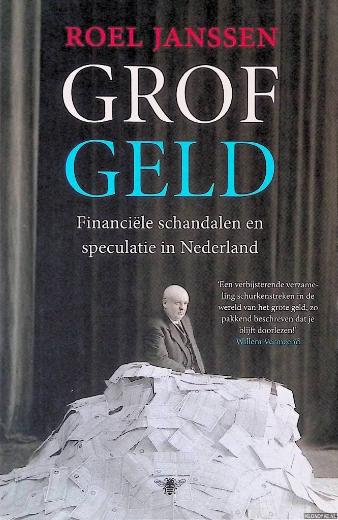 Janssen, Roel - Grof Geld: Financiele schandalen en speculatie in Nederland