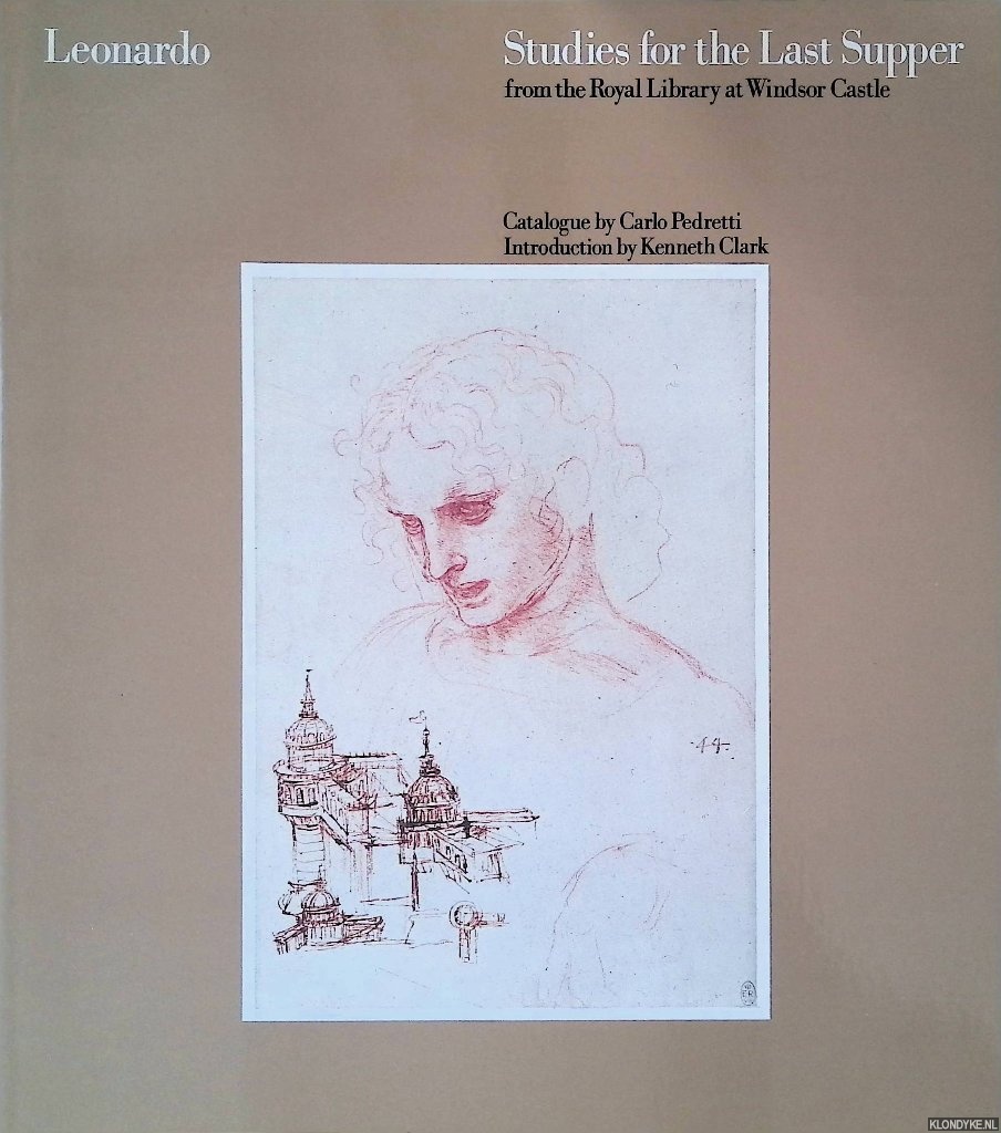 Pedretti, Carlo & Kenneth Clark (introduction) - Leonardo: Studies for the Last Supper from the Royal Library at Windsor Castle