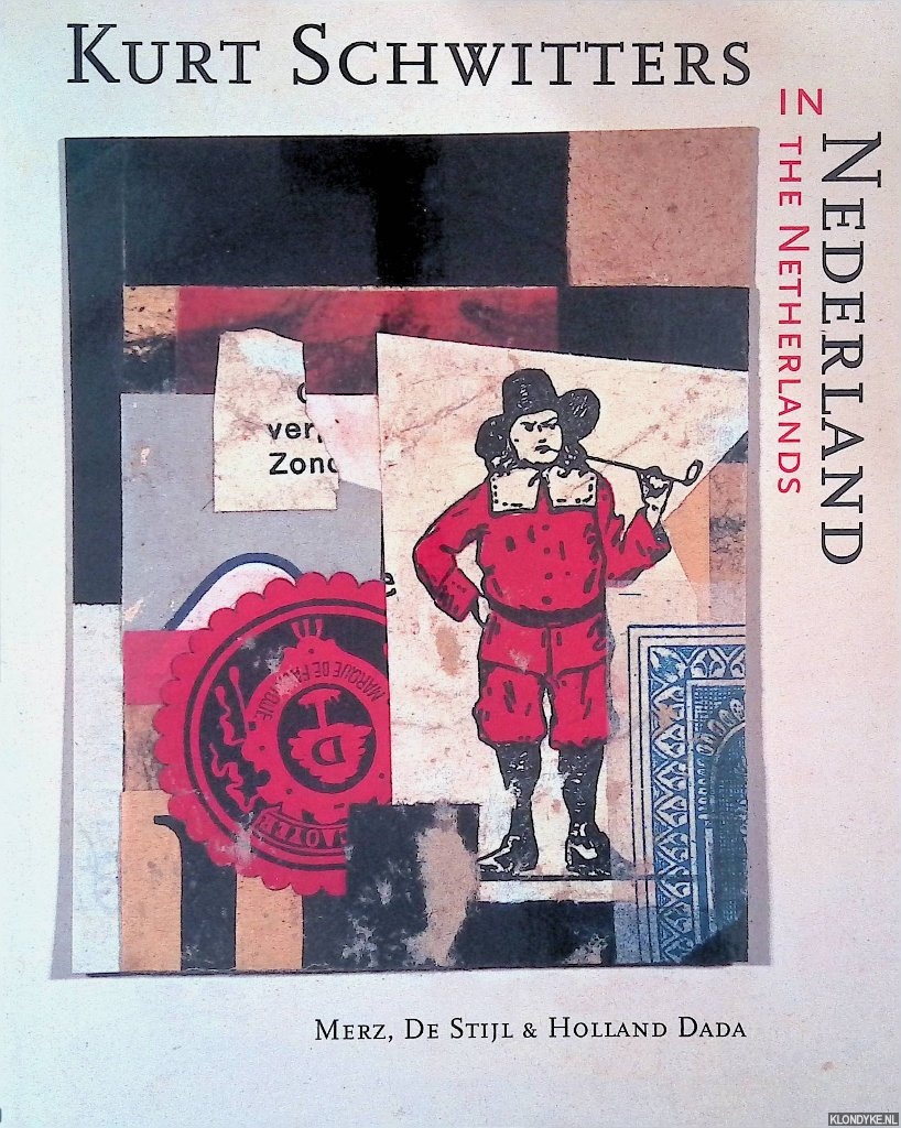 Knol, Meta (samenstelling) - Kurt Schwitters in Nederland: Merz, De Stijl & Holland Dada = Kurt Schwitters in the Netherlands: Merz, De Stijl & Holland Dada