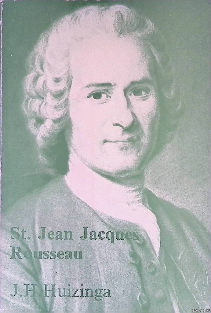 Huizinga, J.H. - St. Jean Jacques Rousseau: de mens, de schrijver en de mythe
