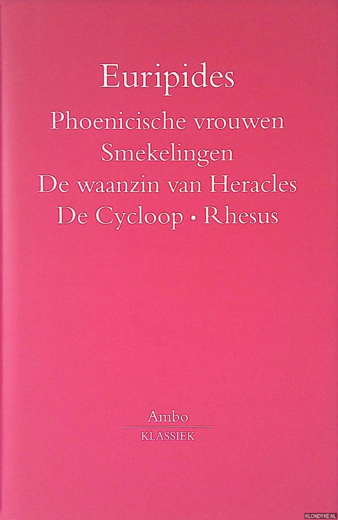 Euripides - Phoenische Vrouwen; Smekelingen; De waanzin Van Heracles; De Cycloop; Rhesus