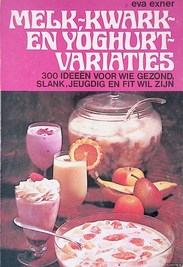 Exner, Eva - Melk-, kwark- en yoghurtvariaties: 300 ideen voor wie gezond, slank, jeugdig en fit wil zijn