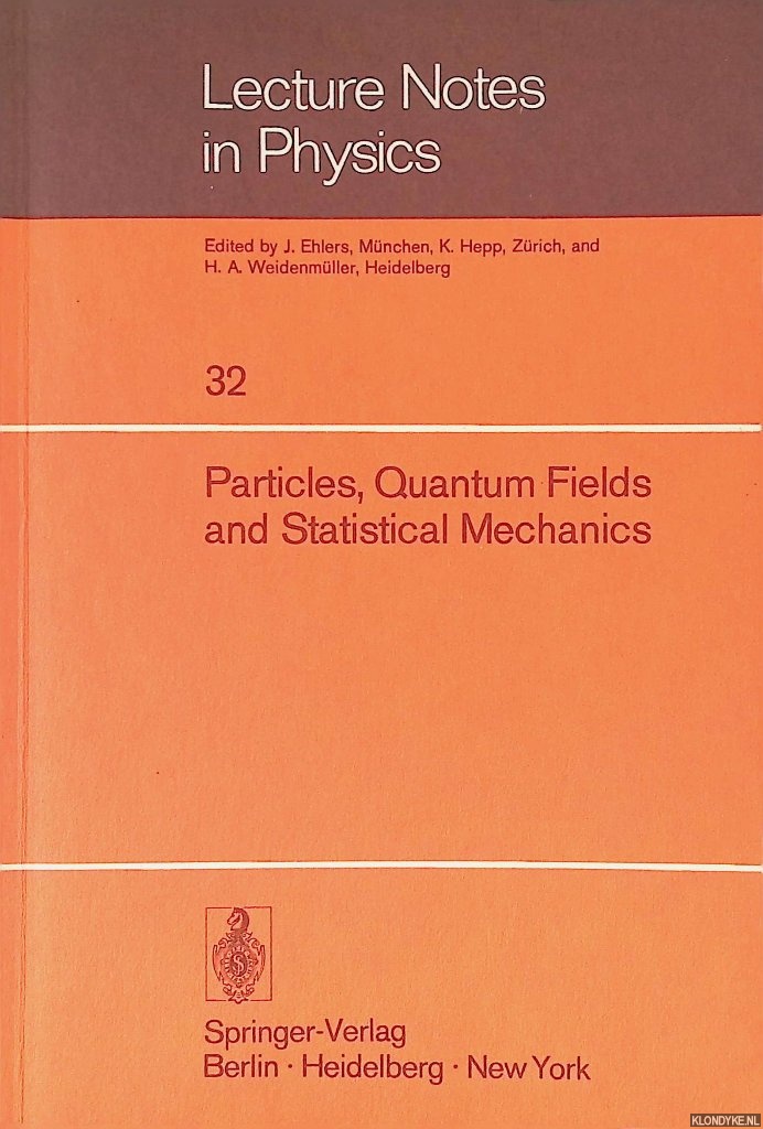 Ehlers, J. - and others (editors) - Particles, Quantum Fields and Statistical Mechanics: Proceedings of the 1973 Summer Institute in Theoretical Physics held at Mexico City