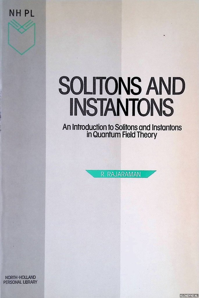 Rajaraman, R. - Solitons and Instantons: An Introduction to Solitons and Instantons in Quantum Field Theory