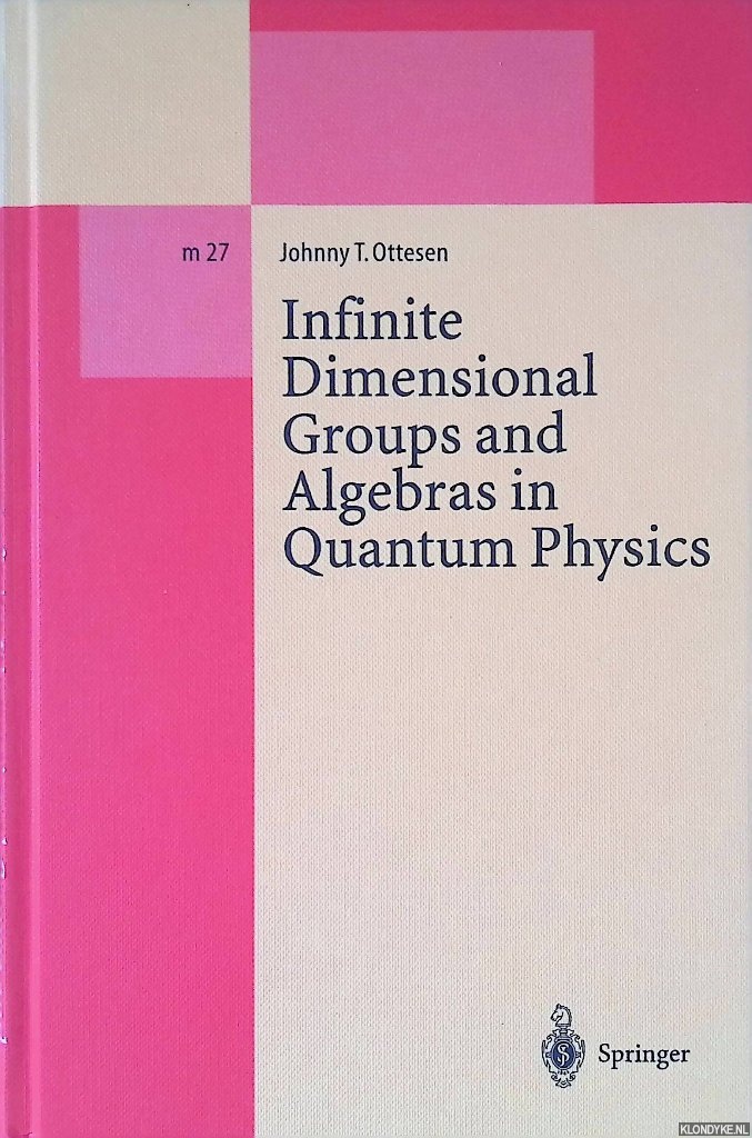 Ottesen, Johnny T. - Infinite Dimensional Groups and Algebras in Quantum Physics