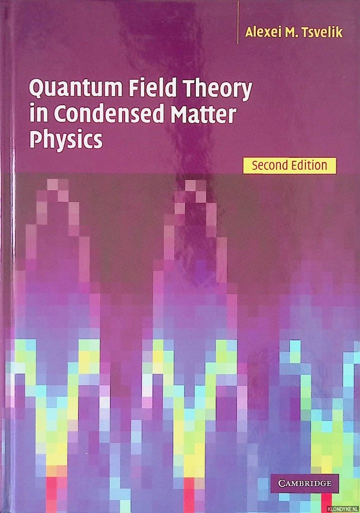Tsvelik, Alexei M. - Quantum Field Theory in Condensed Matter Physics - Second edition