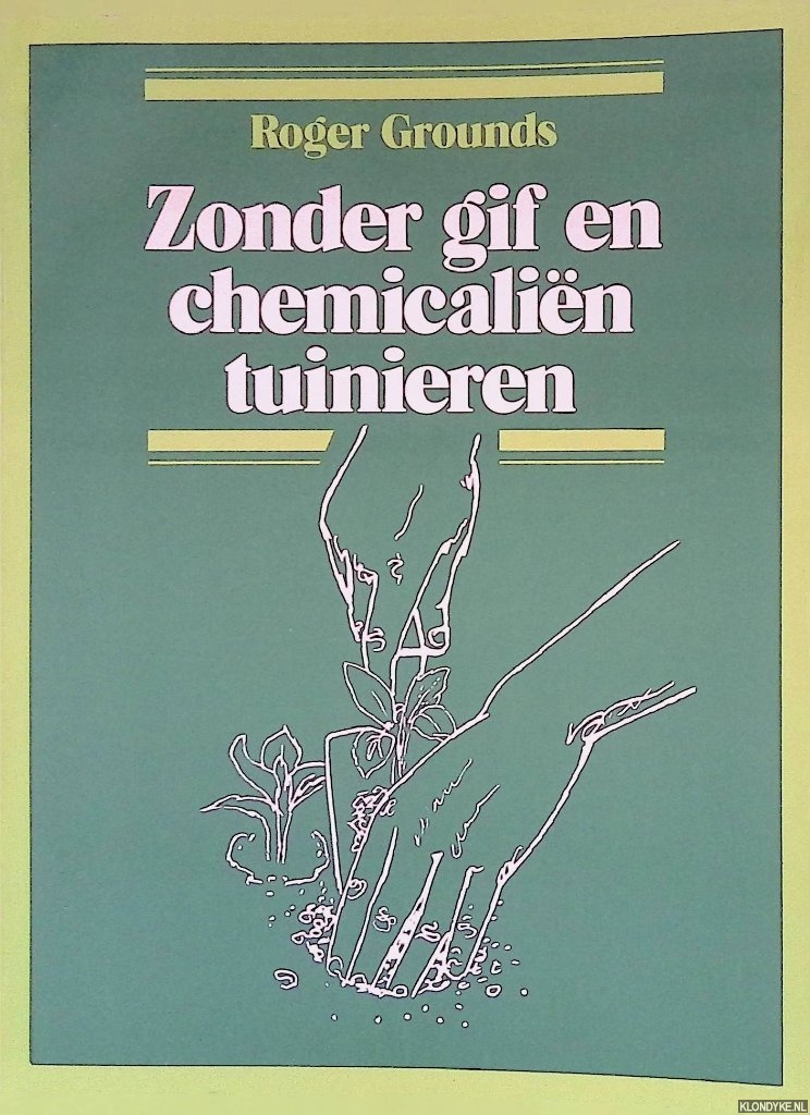 Grounds, Roger - Zonder gif en chemicalin tuinieren