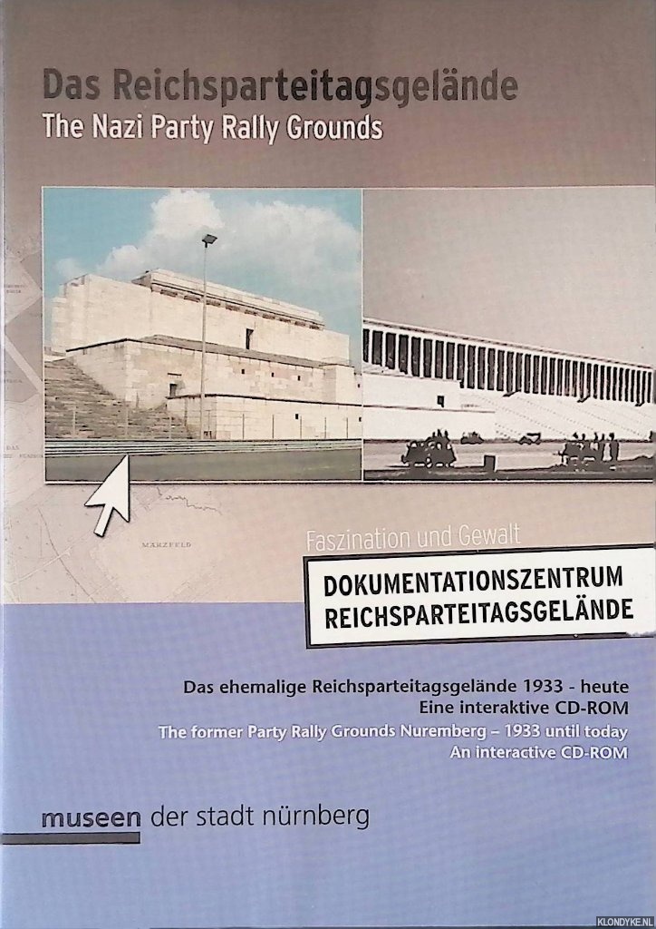CD-ROM - Das Reichsparteitagsgelnde: das ehemalige Reichsparteitagsgelnde 1933 - heute: eine interaktive CD-ROM = The Nazi Party Rally Grounds: The former Party Rally Grounds Nuremberg - 1933 until today: an interactive CR-ROM