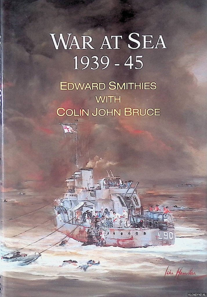 Smithies, Edward & Colin J. Bruce - War at Sea, 1939-1945