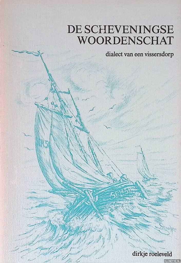 Roeleveld, Dirkje & Dirk Stooker (tekeningen) - De Scheveningse woordenschat: dialect van een vissersdorp