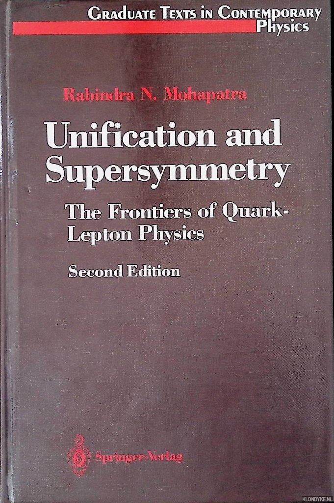Mohapatra, Rabindra - Unification and Supersymmetry: The Frontiers of Quark-Lepton Physics - Second edition