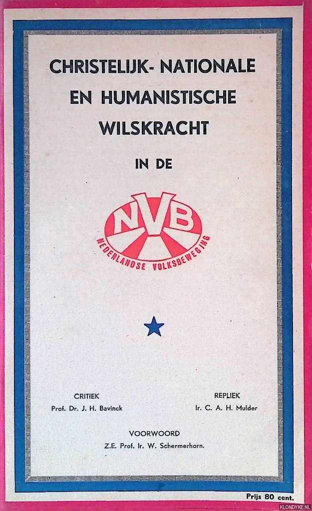 Bavinck prof. Dr. J.H. (critiek) & Ir. C.A.H. Mulder (repliek) - Christelijk-Nationale en Humanistische wilskracht in de NVB Nederlandse Volksbeweging