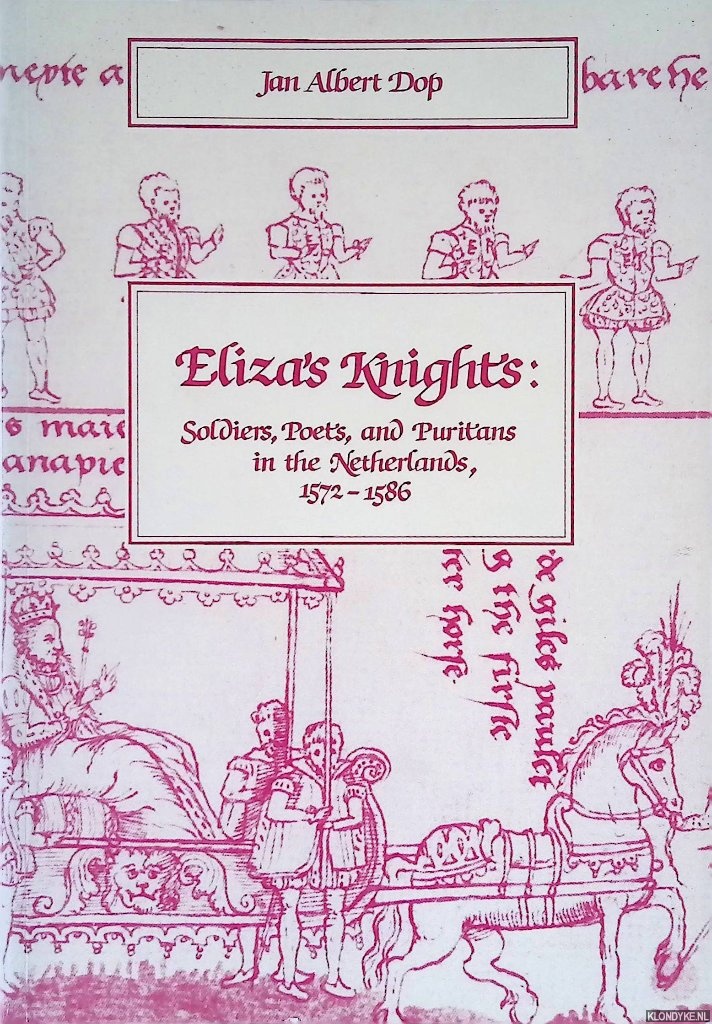 Dop, Jan Albert - Eliza's Knight's: Soldiers, Poet's and Puritans in the Netherlands 1572-1586