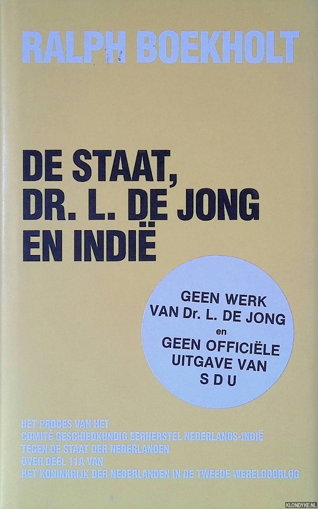 Boekholt, Ralph & Th. Stevens (met een beschouwing van) - De Staat, Dr. L. de Jong en Indi: Het proces van het Comit Geschiedkundig Eerherstel Nederlands-Indi tegen de Staat der Nederlanden over deel 11A van 