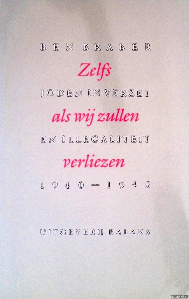 Braber, Ben - Zelfs als wij zullen verliezen: Joden in verzet en illigaliteit. 1940-1945