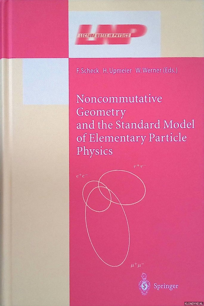 Scheck, F. - and others (editors) - Noncommutative Geometry and the Standard Model of Elementary Particle Physics