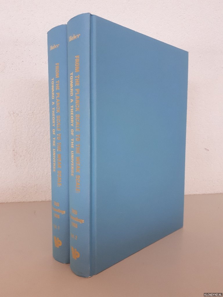Haber, Howard E. (editor) - From the Planck Scale to the Weak Scale: Toward a Theory of the Universe: Proceedings Of The Theoretical Advanced Study Institute In Elementary Particle Physics, University of California, Santa Cruz 1986 (2 volumes)