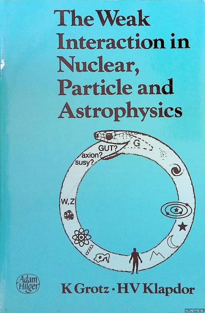 Grotz, K. & H.V. Klapdor - The Weak Interaction in Nuclear, Particle and Astrophysics