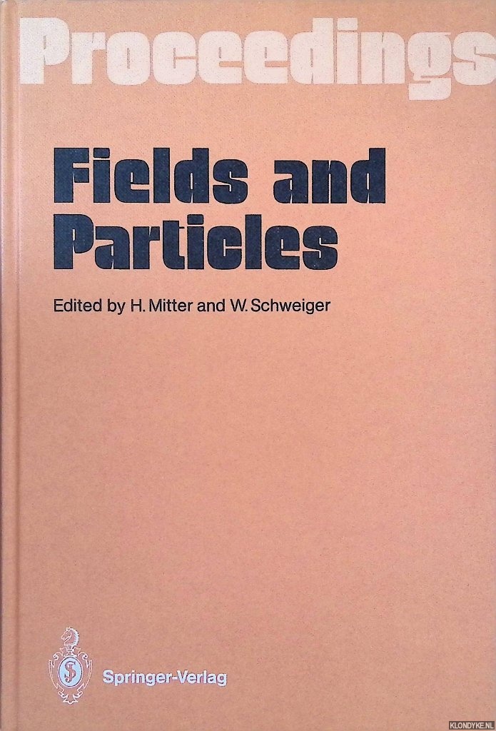 Mitter, Heinrich & Wolfgang Schweiger - Fields and Particles: Proceedings of the XXIX Int. Universittswochen fr Kernphysik, Schladming, Austria, March 1990