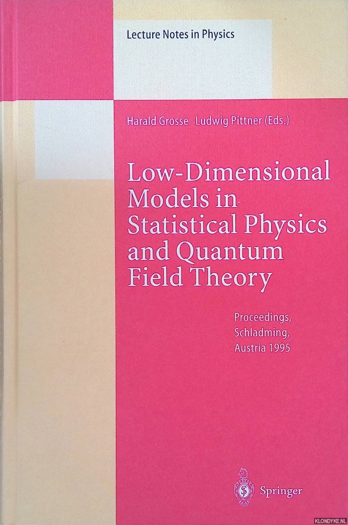 Grosse, Harald & Ludwig Pittner (editors) - Low-Dimensional Models in Statistical Physics and Quantum Field Theory : Proceedings of the 34. Internationale Universittswochen fr Kern- und Teilchenphysik, Schladming, Austria, March 4-11, 1995