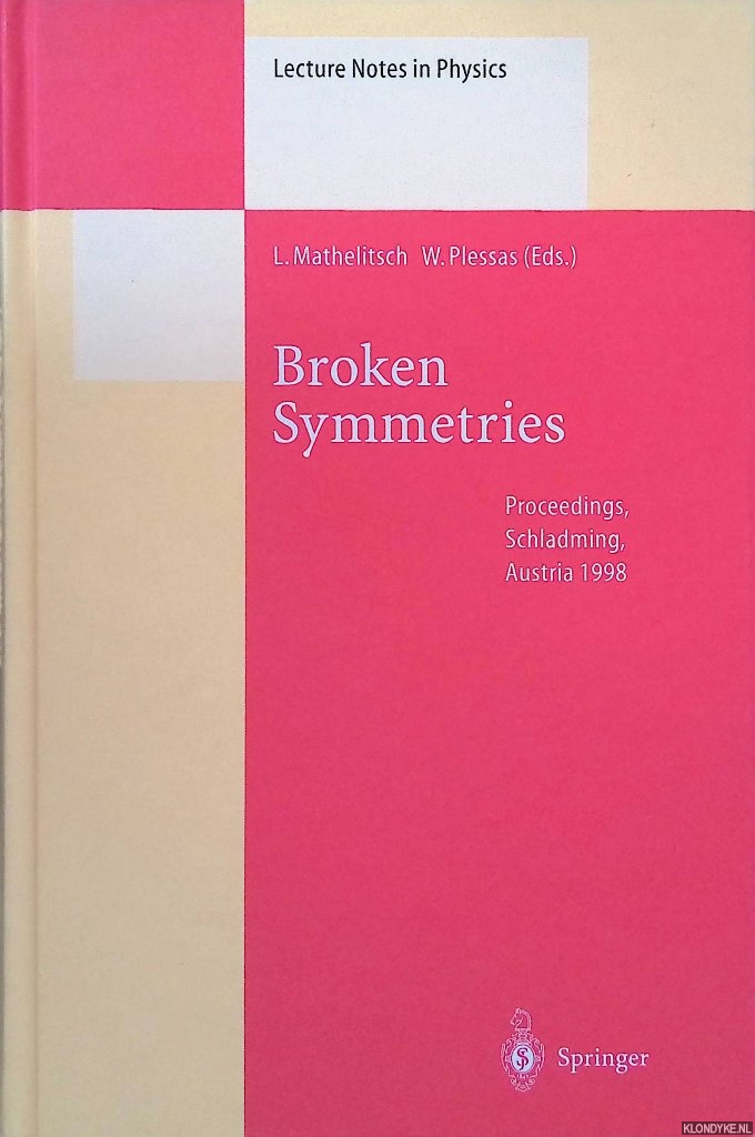 Mathelitsch, L. & W.Plessas (editors) - Broken Symmetries: Proceedings of the 37th Internationale Universittswochen fr Kern- und Teilchenphysik, Schladming, Austria, February 28-March 7, 1998