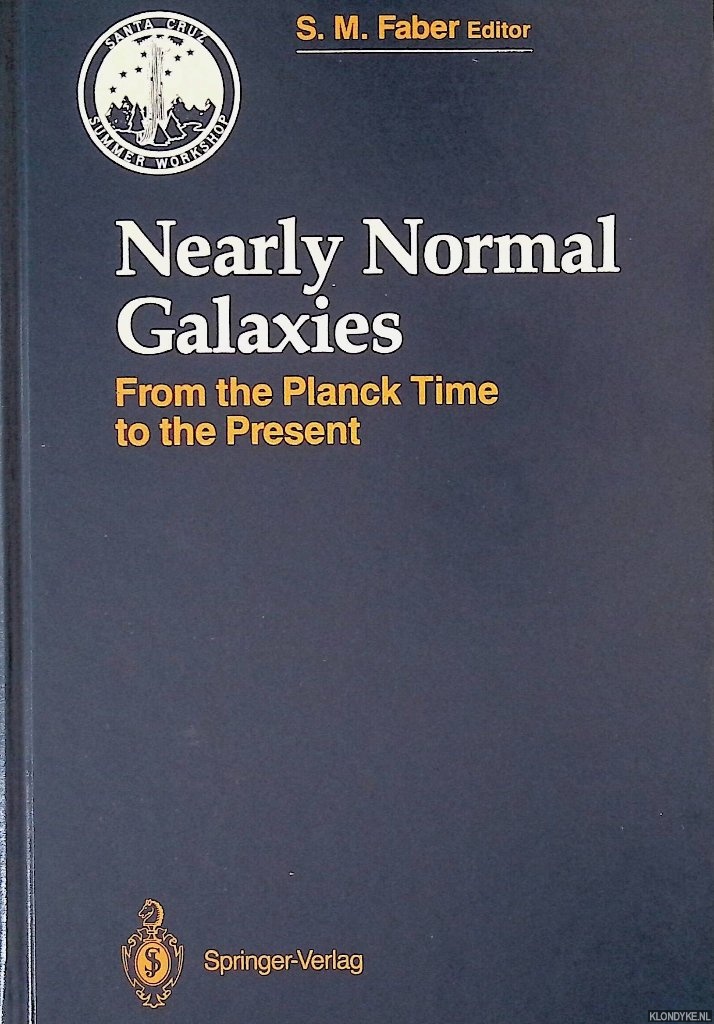 Faber, S. M. (editor) - Nearly Normal Galaxies: From the Planck Time to the Present: The Eight Santa Cruz Summer Workshop in Astronomy and Astrophysics July 21-August 1, 1986, Lick Observatory