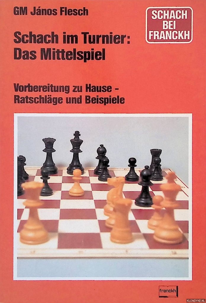 Flesch, Jnos - Schach im Turnier: das Mittelspiel: Vorbereitung zu Hause - Ratschlge und Beispiele