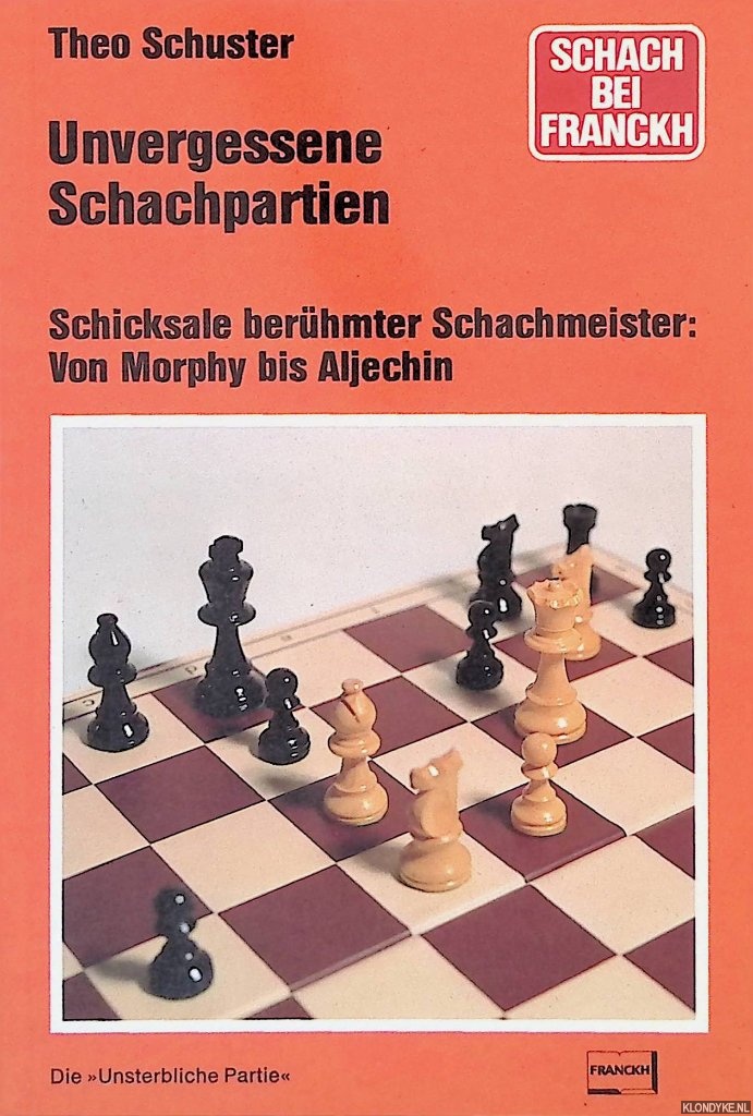 Schuster, Theo - Unvergessene Schachpartien: Schicksale berhmter Schachmeister: Von Morphy bis Aljechin