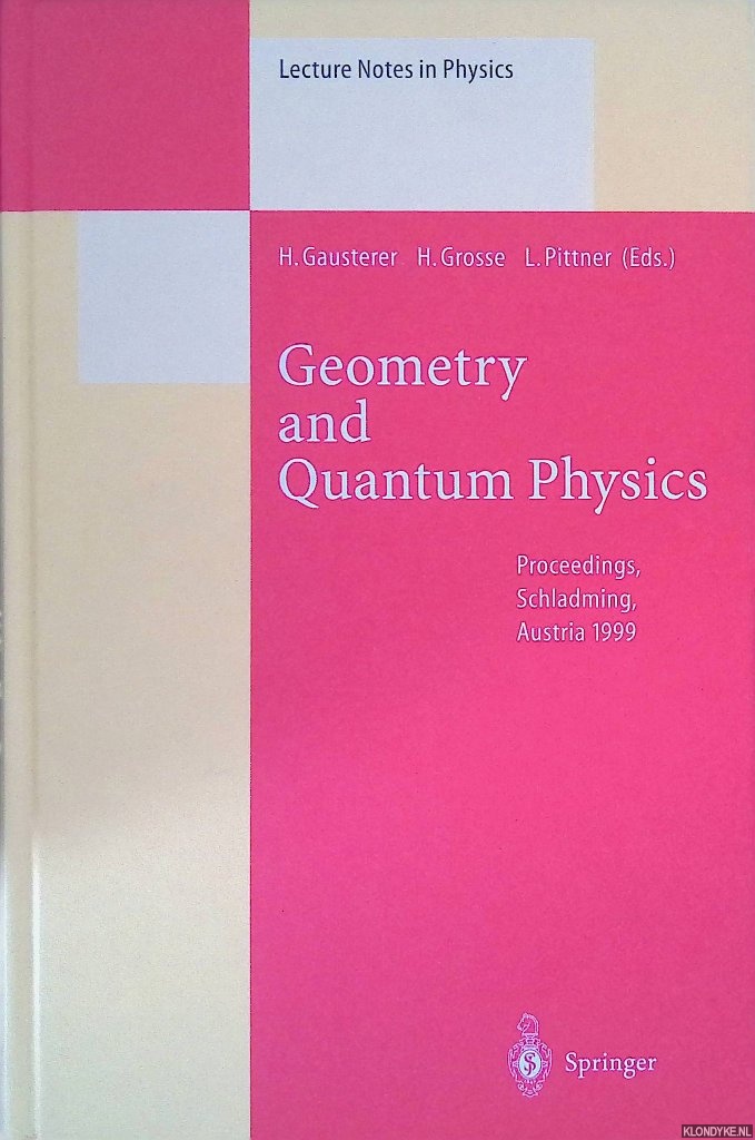 Gausterer, H. - and others (editors) - Geometry and Quantum Physics: Proceedings of the 38. Internationale Universittswochen fr Kern- und Teilchenphysik, Schladming, Austria, January 9-16, 1999
