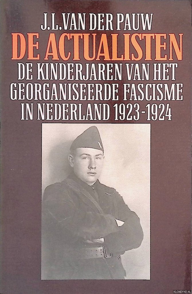 Pauw, J.L. van der - De Actualisten: de kinderjaren van het georganiseerde fascisme in Nederland 1923-1924
