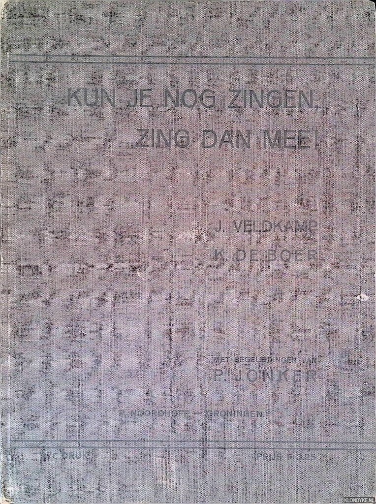 Veldkamp, J. & K. de Boer - Kun je nog zingen, zing dan mee! Honderd een en veertig algemeen bekende schoolliederen met pianobegeleiding van P. Jonker