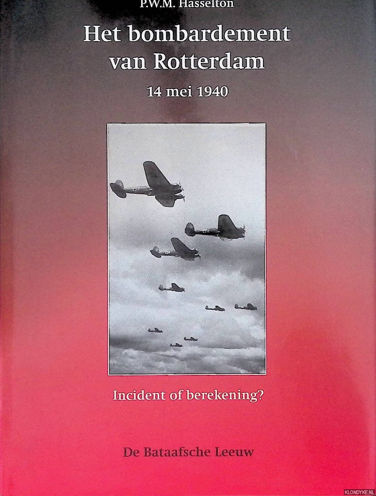 Hasselton, P.W.M. - Het bombardement van Rotterdam 14 mei 1940: Incident of berekening?