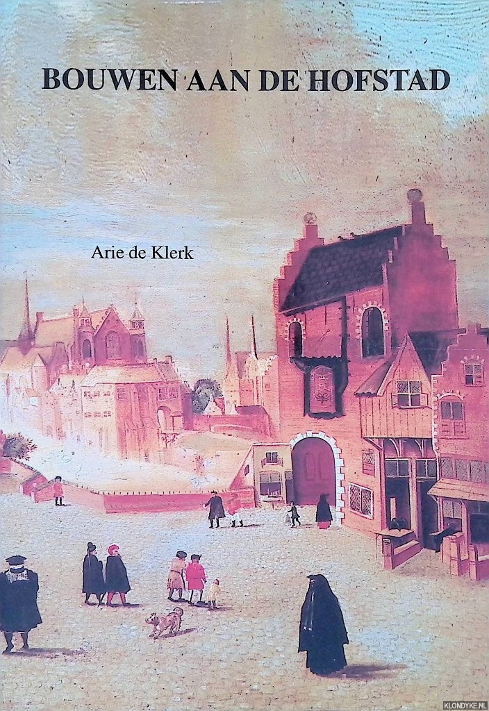 Klerk, Arie de - Bouwen aan de hofstad