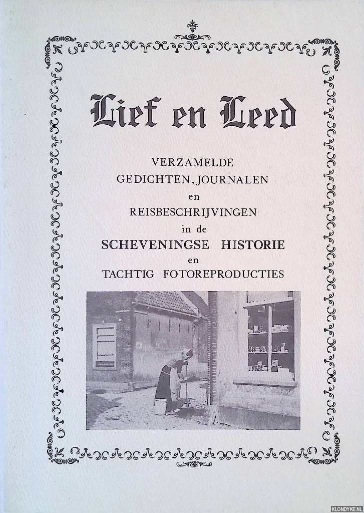 Toorn, R.A. van de (verzameld door) - Lief en leed: verzamelde gedichten, journalen en reisbeschrijvingen in de Scheveningse historie en tachtig fotoreproducties