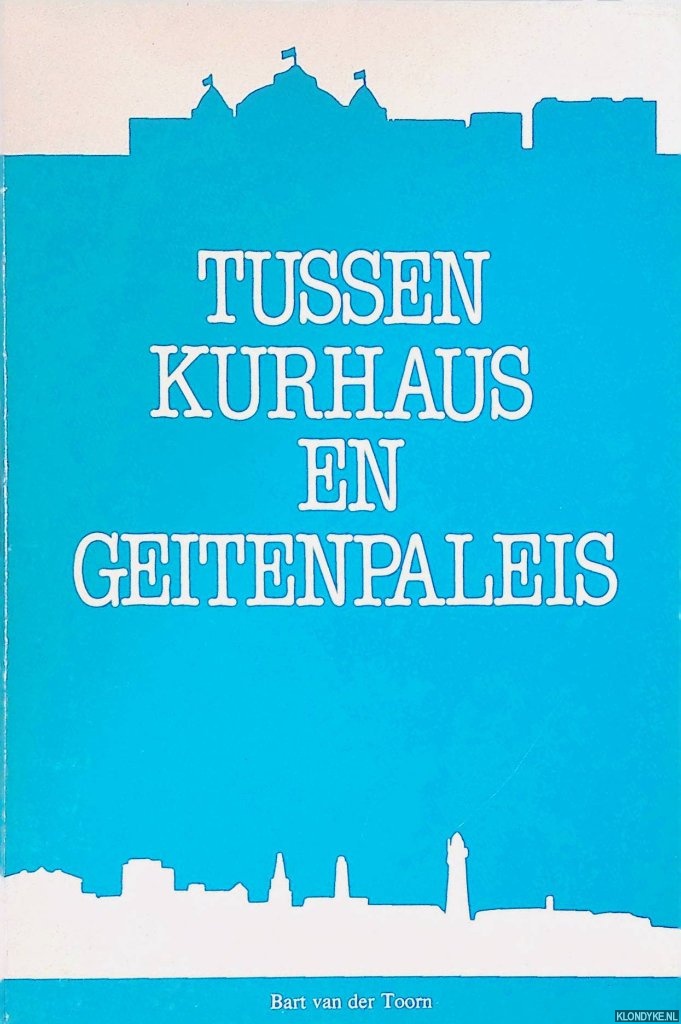 Toorn, Bart van der - Tussen Kurhaus en Geitenpaleis