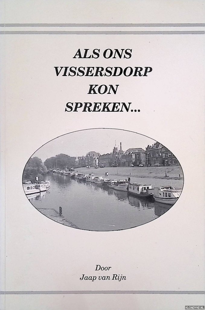 Rijn, Jaap van - Als ons vissersdorp kon spreken. . .