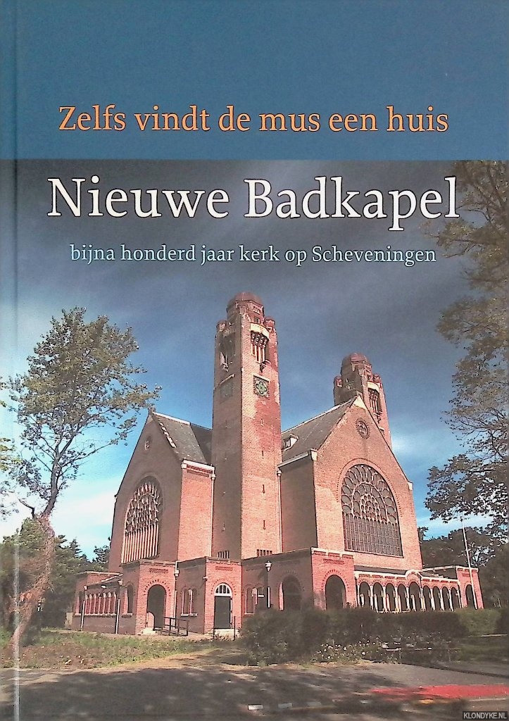 Schinkelshoek, Jan - Zelfs vindt de mus een huis. Nieuwe Badkapel bijna honderd jaar kerk op Scheveningen