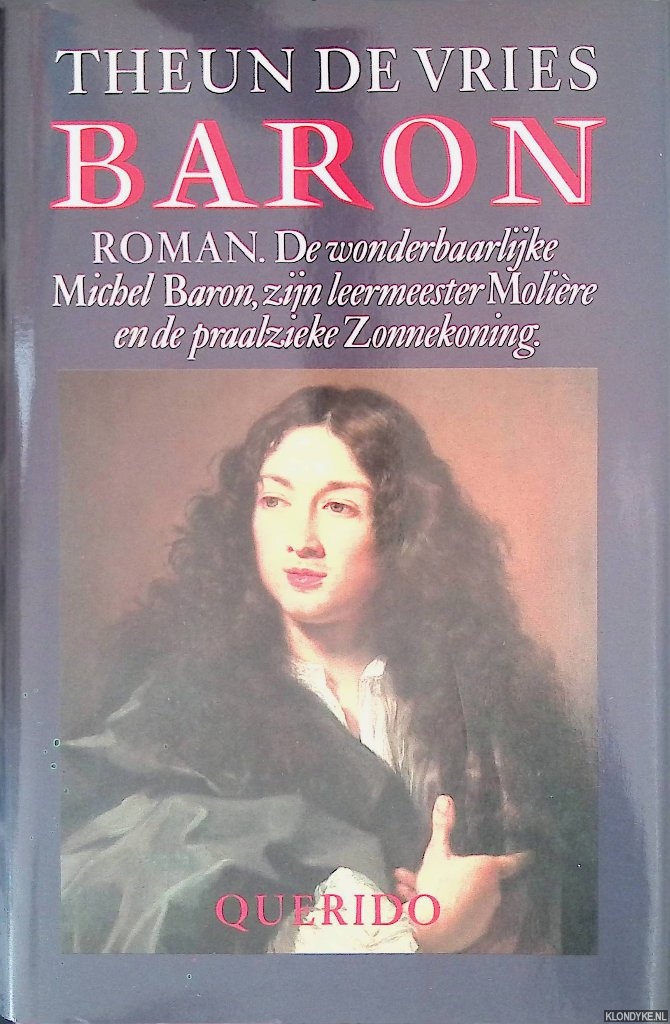 Vries, Theun de - Baron: de wonderbaarlijke Michel Baron, zijn leermeester Molire en de praalzieke Zonnekoning.