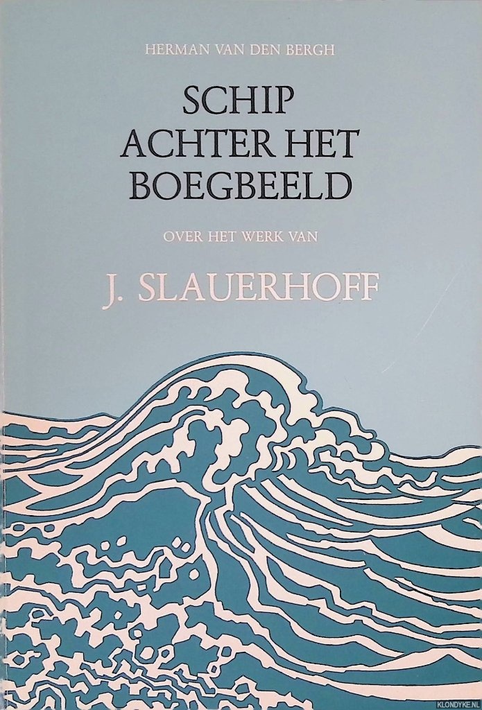 Bergh, Herman van den - Schip achter het boegbeeld: over het werk van J. Slauerhof (1898 - 1936)