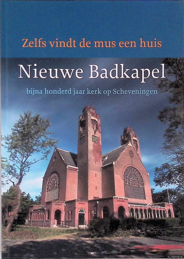 Schinkelshoek, Jan - Zelfs vindt de mus een huis. Nieuwe Badkapel bijna honderd jaar kerk op Scheveningen