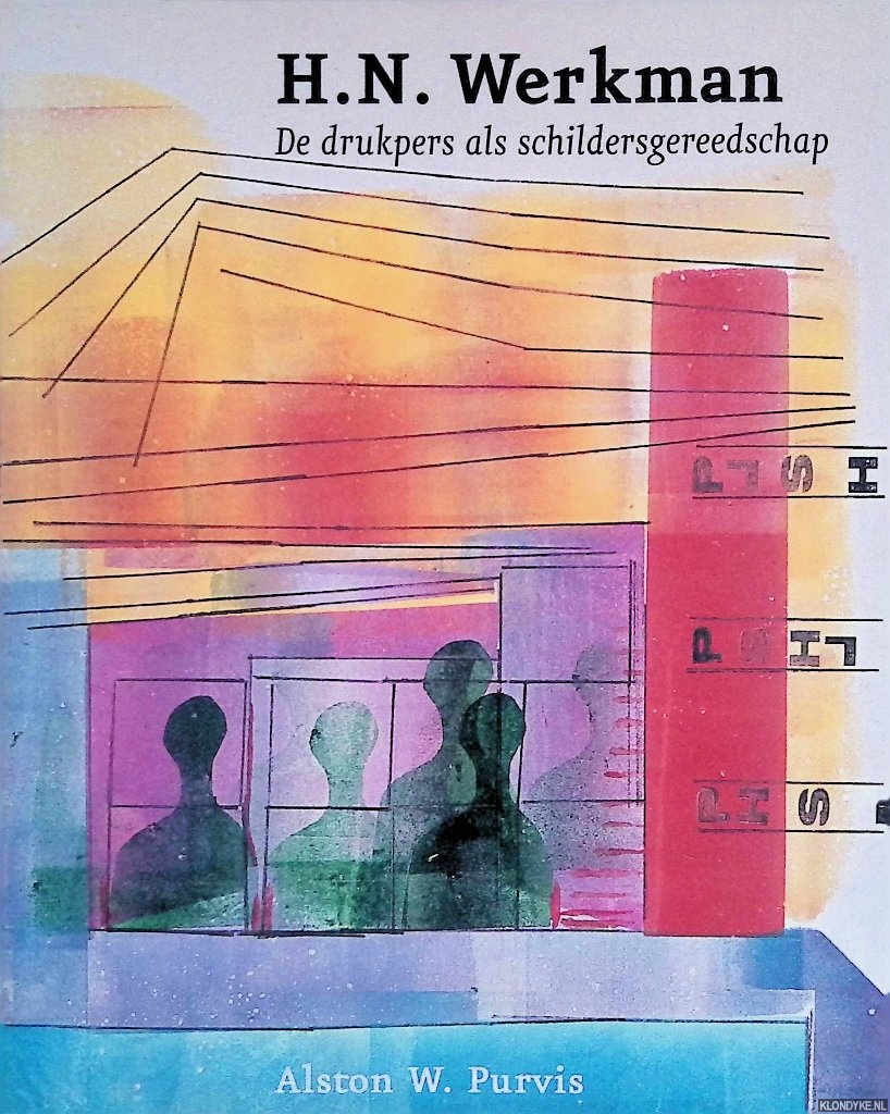 Purvis, Alston W. - H. N. Werkman: De drukpers als schildersgereedschap