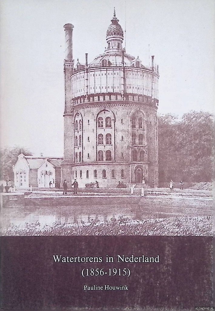 Houwink, Pauline & Sjoerd de Jong - Watertorens in Nederland (1856-1915)