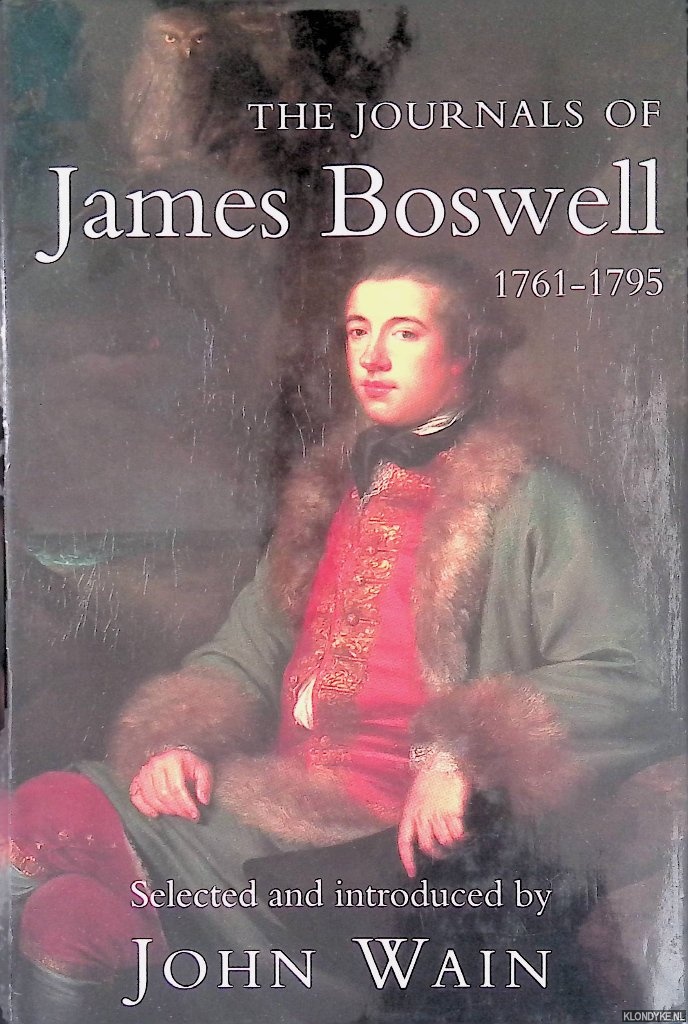 Boswell, James & John Wain (selection and introduction) - The Journals of James Boswell 1761 - 1795