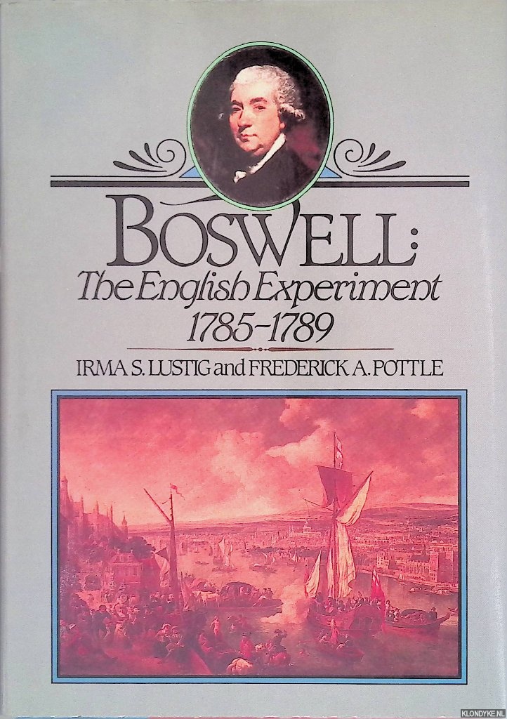 Lustig, Irma S. & Frederick A. Pottle - Boswell: The English Experiment, 1785-1789