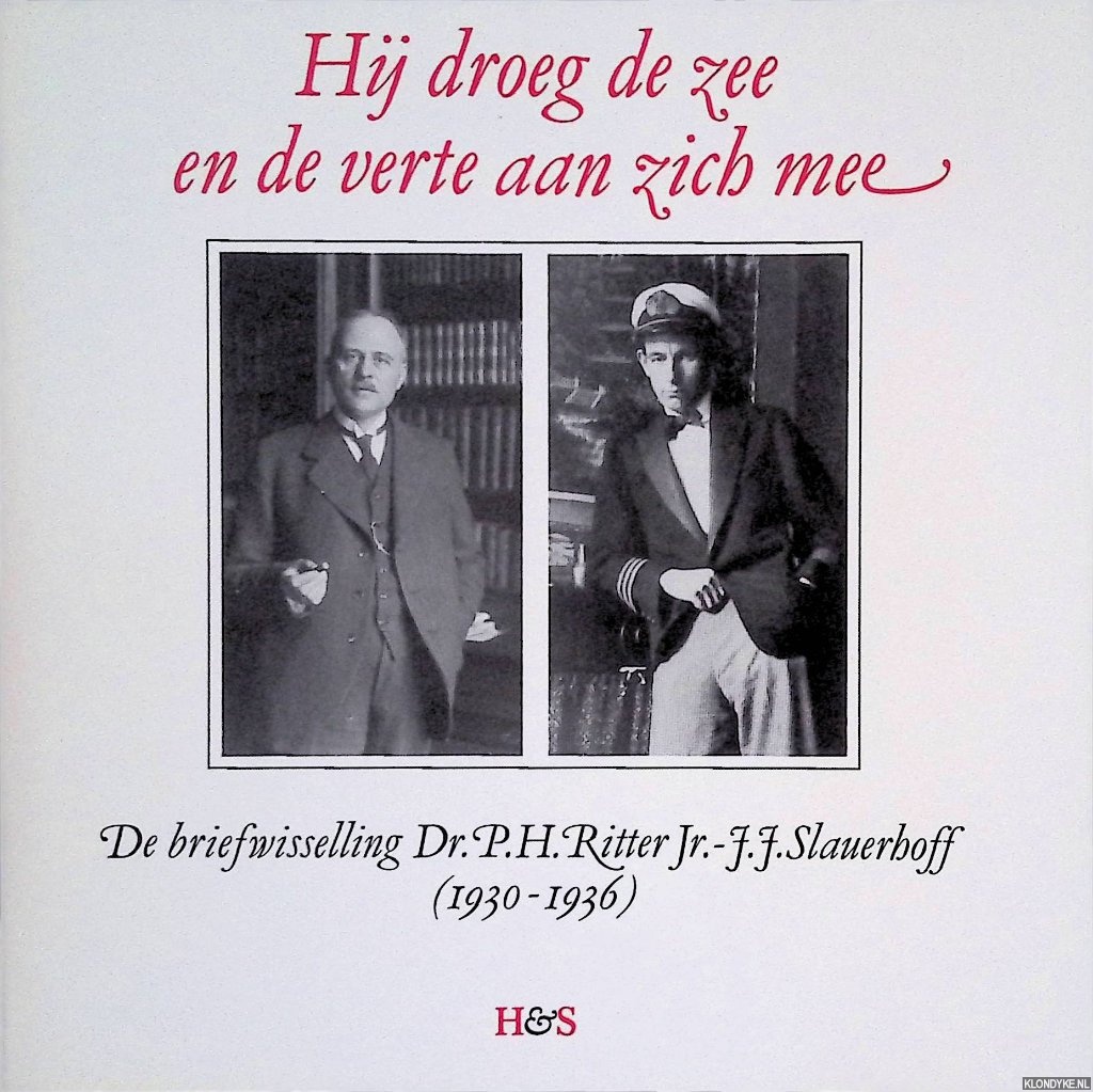 Herpen, Jan J. van (bezorgd en van antekeningen voorzien door) - Hij droeg de zee en de verte aan zich mee: de briefwisseling Dr. P.H. Ritter jr en Jr. - J.J. Slauerhoff (1930-1936)