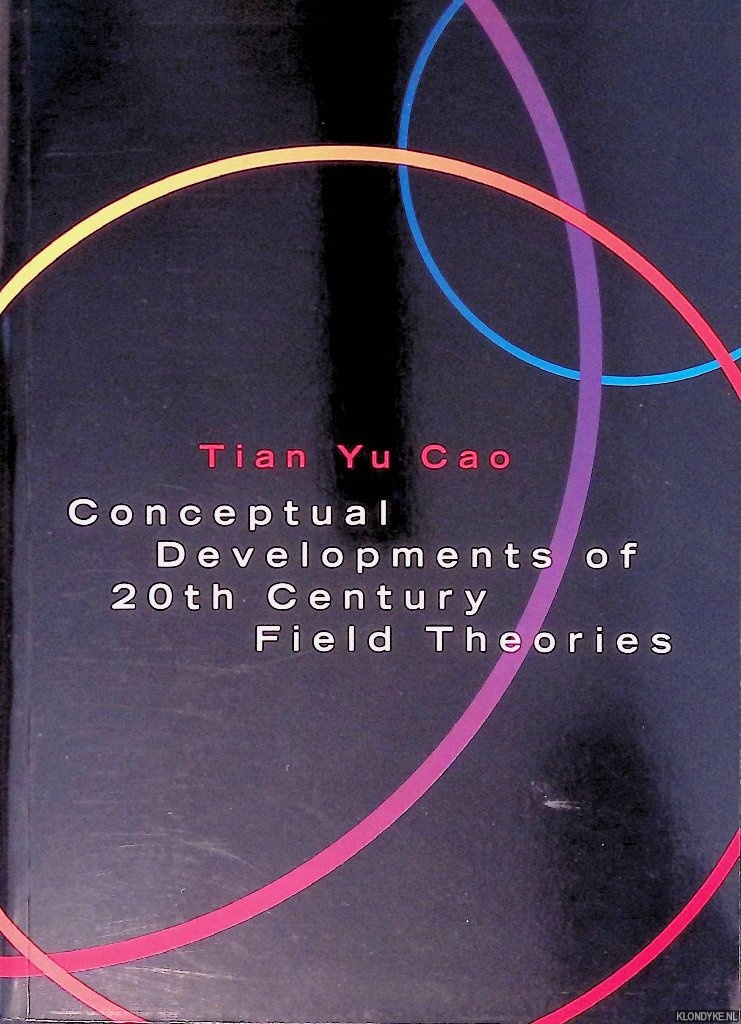 Cao, Tian Yu - Conceptual Developments of 20th Century Field Theories