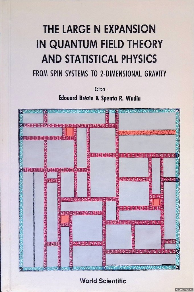 Brzin, Edouard & Spenta R. Wadia (editors) - The Large N Expansion In Quantum Field Theory And Statistical Physics: From Spin Systems To 2-dimensional Gravity