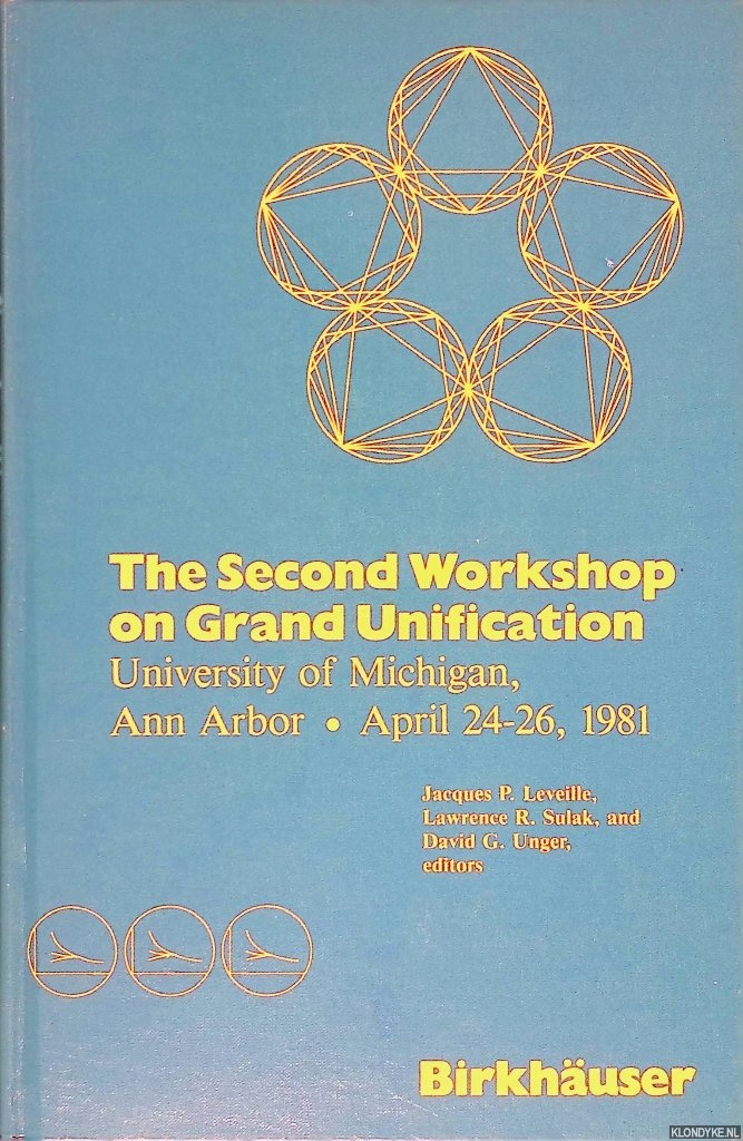 Leveille, Jacques P. - and others (editors) - The Second Workshop on Grand Unification: University of Michigan, Ann Arbor April 24-26, 1981
