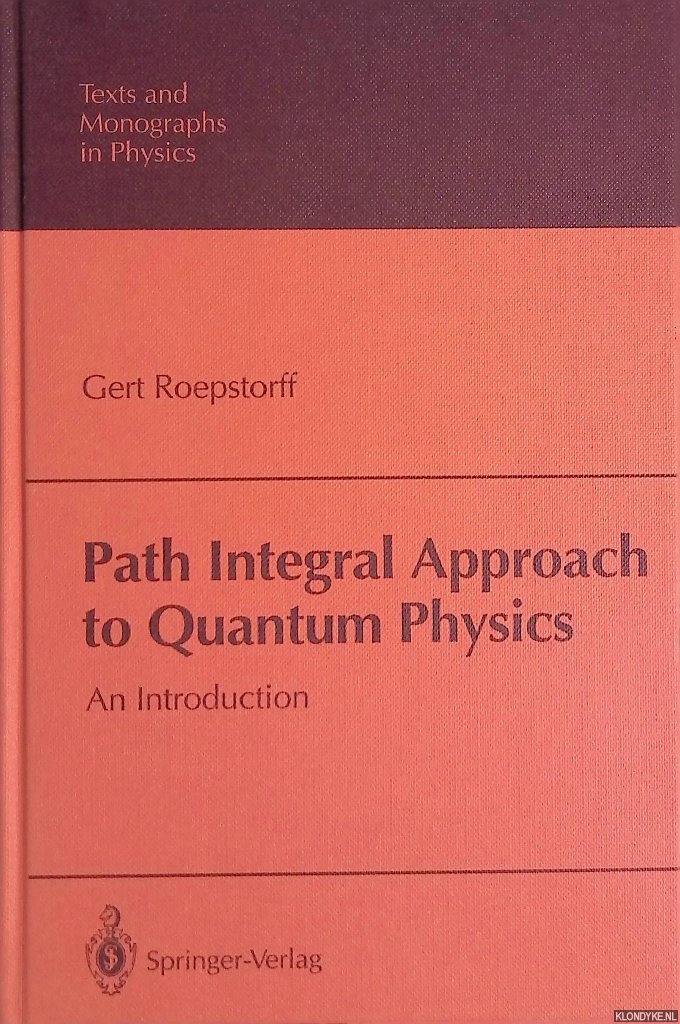 Roepstorff, Gert - Path Integral Approach to Quantum Physics: An Introduction (